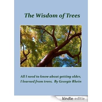 The Wisdom of Trees: All I need to know about growing older, I learned from trees. (English Edition) [Kindle-editie]