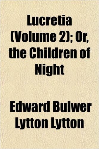 Lucretia (Volume 2); Or, the Children of Night