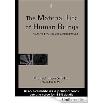 The Material Life of Human Beings: Artifacts, Behavior and Communication [Kindle-editie]