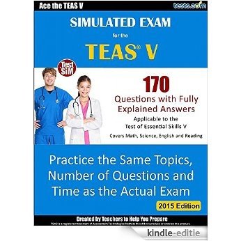 Simulated Exam for the TEAS V - 170 Questions with Fully Explained Answers: Practice the Same Topics, Number of Questions and Time as the Actual Exam (English Edition) [Kindle-editie]