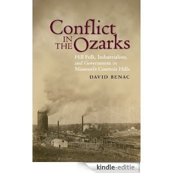 Conflict in the Ozarks: Hill Folk, Industrialists, and Government in Missouri's Courtois Hills (English Edition) [Kindle-editie]