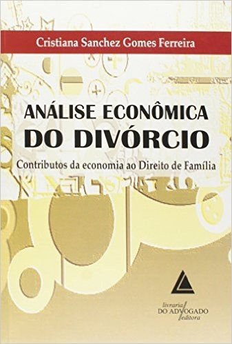 Análise Econômica do Divórcio. Contributos da Economia ao Direito da Família