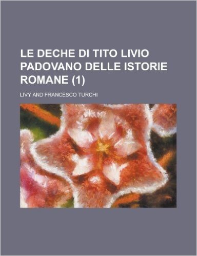 Le Deche Di Tito Livio Padovano Delle Istorie Romane (1)