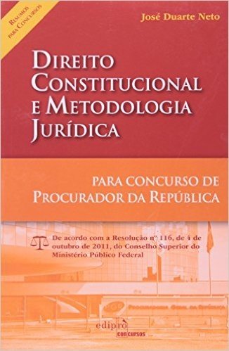 Direito Constitucional e Metodologia Jurídica. Para Concurso de Procurador da República