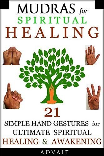 Mudras for Spiritual Healing: 21 Simple Hand Gestures for Ultimate Spiritual Healing & Awakening (Mudra Healing Book 5) (English Edition)