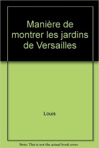 Manière de Montrer les Jardins de Versailles par Louis XIV