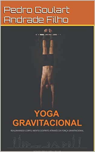 Yoga Gravitacional: Realinhando corpo, mente e espírito através da força gravitacional