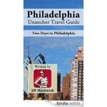 Philadelphia Unanchor Travel Guide - Two Days In Philadelphia (English Edition) [Kindle-editie]