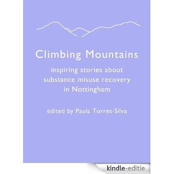 Climbing Mountains: Inspiring stories about substance misuse recovery in Nottingham (English Edition) [Kindle-editie] beoordelingen