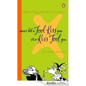 Never Let a Fool Kiss You or a Kiss Fool You [Kindle-editie]