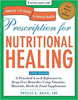 indir Prescription for Nutritional Healing, Fifth Edition: A Practical A-to-Z Reference to Drug-Free Remedies Using Vitamins, Minerals, Herbs &amp; Food ... A-To-Z Reference to Drug-Free Remedies)