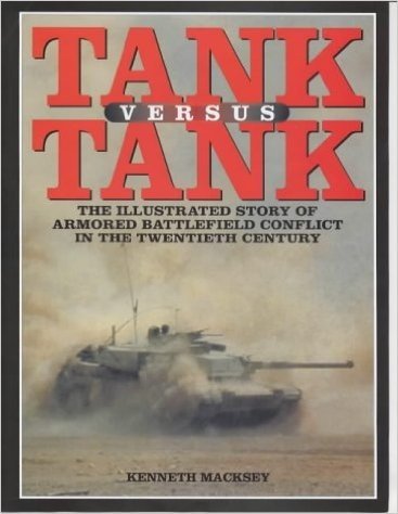 Tank Versus Tank: The Illustrated Story of Armoured Battlefield Conflict in the Twentieth Century