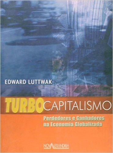 Turbocapitalismo - Ganhadores E Perdedores Da Economia Globalizada