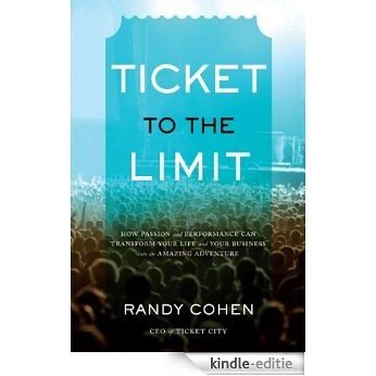 Ticket to the Limit: How Passion and Performance Can Transform Your Life and Your Business into an Amazing Adventure (English Edition) [Kindle-editie]