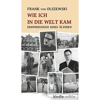Wie ich in die Welt kam: Erinnerungen eines Älteren (German Edition) [Kindle-editie]