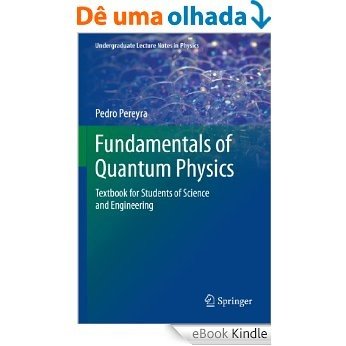 Fundamentals of Quantum Physics: Textbook for Students of Science and Engineering (Undergraduate Lecture Notes in Physics) [eBook Kindle]