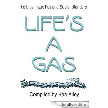Life's A Gas: Foibles, Faux Pas and Social Blunders (English Edition) [Kindle-editie]