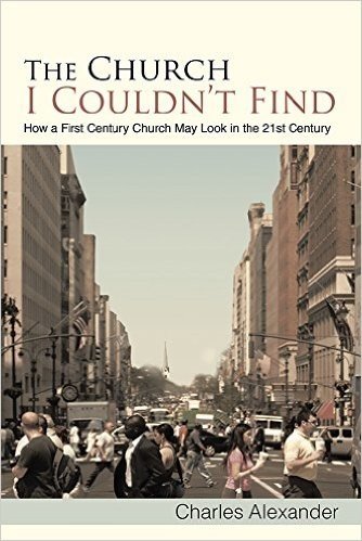 The Church I Couldn't Find: How a First Century Church May Look in the 21st Century (English Edition)
