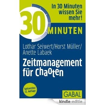 30 Minuten Zeitmanagement für Chaoten (German Edition) [Kindle-editie]