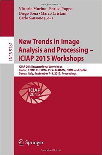 New Trends in Image Analysis and Processing -- Iciap 2015 Workshops: Iciap 2015 International Workshops, Biofor, Ctmr, Rheuma, Isca, Madima, Sbmi, and