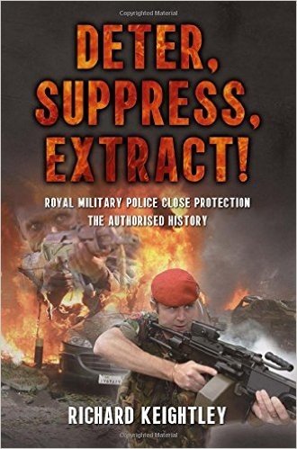 Deter Suppress Extract!: Royal Military Police Close Protection, the Authorised History