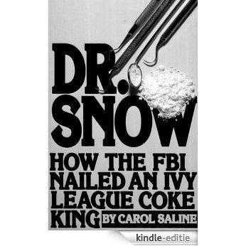 Dr. Snow: How the FBI Nailed an Ivy League Coke King (English Edition) [Kindle-editie]
