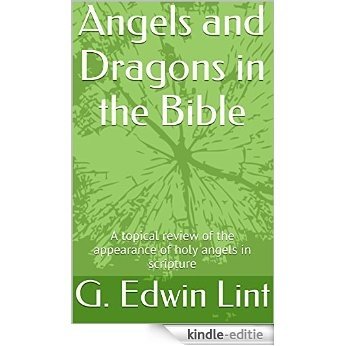Angels and Dragons in the Bible: A topical review of the appearance of holy angels in scripture (English Edition) [Kindle-editie]