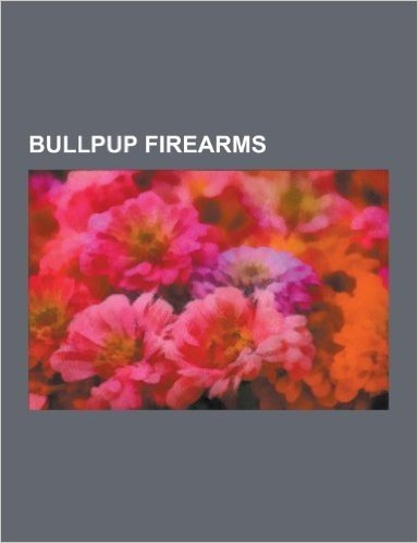 Bullpup Firearms: Sa80, Bullpup, Steyr Aug, IMI Tavor Tar-21, FN F2000, Famas, Qbz-95, Sar 21, Heckler & Koch G11, Em-2 Rifle, Vhs Assau