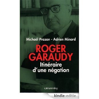 Roger Garaudy - Itinéraire d'une négation (Biographies, Autobiographies) (French Edition) [Kindle-editie] beoordelingen
