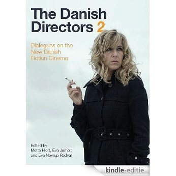 The Danish Directors 2: Dialogues on the New Danish Fiction Cinema (English Edition) [Kindle-editie]