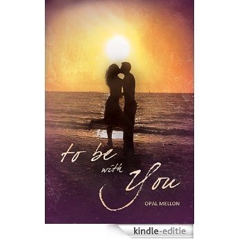 To Be With You (Sunset Series Book 1) (English Edition) [Kindle-editie]