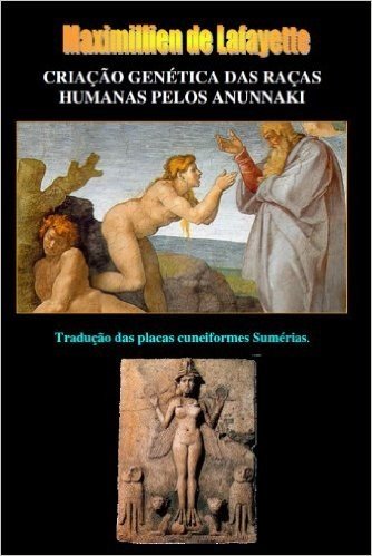 CRIAÇÃO GENÉTICA DAS RAÇAS HUMANAS PELOS ANUNNAKI. Tradução das placas cuneiformes Sumérias.