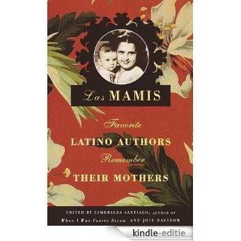 Las Mamis: Escritores latinos recuerdan a sus madres [Kindle-editie]