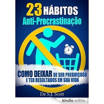 23 Hábitos Anti-Procrastinação: Como Deixar de Ser Preguiçoso e Ter Resultados Em Sua Vida (Portuguese Edition) [Kindle-editie] beoordelingen