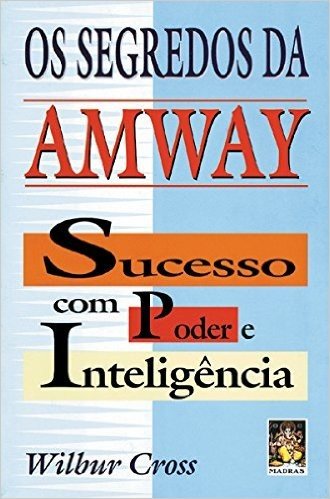 Os Segredos Da Amway. Sucesso Com Poder E Inteligência