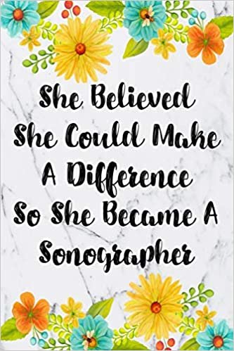 She Believed She Could Make A Difference So She Became A Sonographer: Weekly Planner For Sonographers 12 Month Floral Calendar Schedule Agenda ... Planner January 2020 - December 2020)