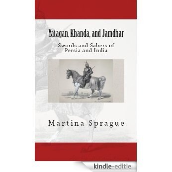 Yatagan, Khanda, and Jamdhar: Swords and Sabers of Persia and India (Knives, Swords, and Bayonets: A World History of Edged Weapon Warfare Book 6) (English Edition) [Kindle-editie] beoordelingen