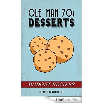 OLE MAN 70's  BUDGET RECIPES: DESSERTS (OLE MAN 70's BUDGET RECIPES Book 1) (English Edition) [Kindle-editie]