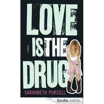 Love Is the Drug: A Novel (English Edition) [Kindle-editie]