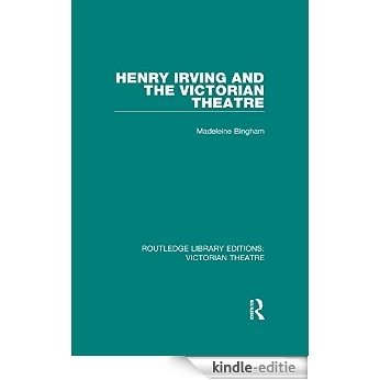 Henry Irving and The Victorian Theatre: Volume 2 (Routledge Library Editions: Victorian Theatre) [Kindle-editie]