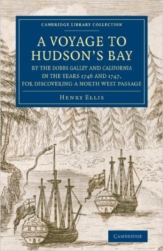 A Voyage to Hudson's-Bay by the Dobbs Galleyand Californiain the Years 1746 and 1747, for Discovering a North West Passage: With an Accurate Survey of ... and Short Natural History of the Country
