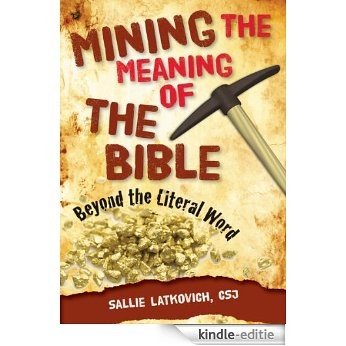 Mining the Meaning of the Bible: Beyond the Literal Word (English Edition) [Kindle-editie]