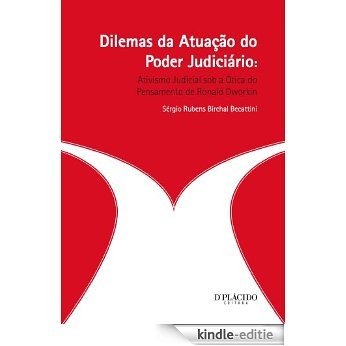 Dilemas da Atuaçao do Poder Judiciario - Ativismo Judicial sob a Otica do Pensamento de Ronald Dworkin [Kindle-editie]