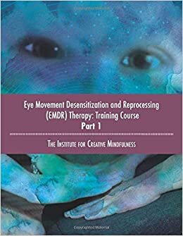 indir Eye Movement Desensitization and Reprocessing (EMDR) Therapy: Training Course Part 1: The Institute for Creative Mindfulness