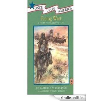 Facing West: A Story of the Oregon Trail (Once Upon America) [Kindle-editie]