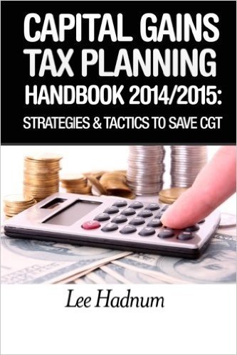Capital Gains Tax Planning Handbook: 2014/2015: Strategies & Tactics to Reduce Cgt