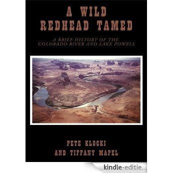 A Wild Redhead Tamed : A Brief History of the Colorado River and Lake Powell (English Edition) [Kindle-editie]