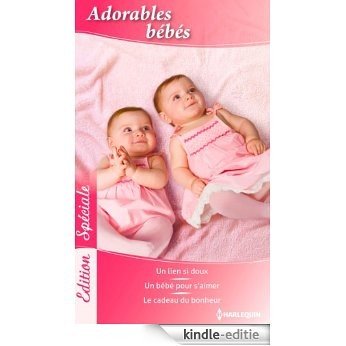 Adorables bébés : Un lien si doux - Un bébé pour s'aimer - Le cadeau du bonheur (Edition Spéciale t. 81) (French Edition) [Kindle-editie]