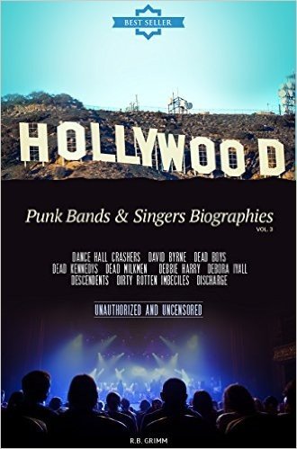 Punk Bands & Singers Biographies Vol.3: (DANCE HALL CRASHERS,DAVID BYRNE,DEAD BOYS,DEAD KENNEDYS,DEAD MILKMEN,DEBBIE HARRY,DEBORA IYALL,DESCENDENTS,DIRTY ROTTEN IMBECILES,DISCHARGE) (English Edition)