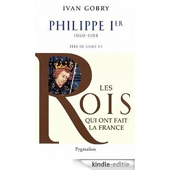 Philippe Ier: 1060-1108 Père de Louis VI (Souverains et souveraines de France) [Kindle-editie] beoordelingen